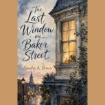 The Last Window on Baker Street, Sandra K. Brown