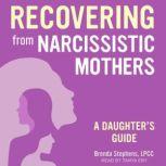 Recovering from Narcissistic Mothers, LPCC Stephens