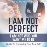 I am Not Perfect I Am Not Who You Wa..., Susan Zeppieri