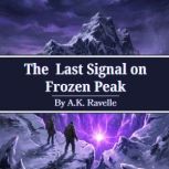 The Last Signal on Frozen Peak, A.K. Ravelle