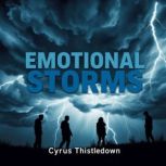 Emotional Storms Navigating Love and..., Cyrus Thistledown