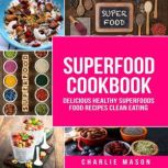 Superfoods Superfoods Cookbook Delic..., Charlie Mason