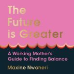 The Future Is Greater, Maxine Nwaneri