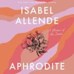 Aphrodite A Memoir of the Senses, Isabel Allende