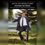 You're Not Doing It Right Tales of Marriage, Sex, Death, and Other Humiliations, Michael Ian Black