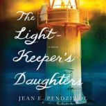 The Lightkeeper's Daughters A Novel, Jean E. Pendziwol