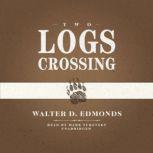 Two Logs Crossing, Walter D. Edmonds