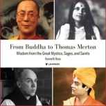 Buddha to Thomas Merton: Wisdom from the Great Mystics, Sages, and Saints, From, Kenneth Rose