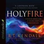 Holy Fire A Balanced, Biblical Look at the Holy Spirit's Work in Our Lives, R.T. Kendall