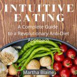 Intuitive Eating A Complete Guide to..., Martha Blaine