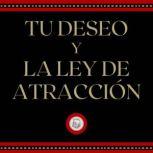 Tu deseo y la ley de la atraccion, LIBROTEKA