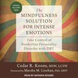 The Mindfulness Solution for Intense Emotions Take Control of Borderline Personality Disorder with DBT, MSW Koons