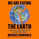 We Are Eating the Earth, Michael Grunwald