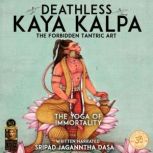 Deathless Kaya Kalpa The Forbidden Ta..., Sripad Jagannatha Das