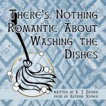 Theres Nothing Romantic About Washin..., K. J. Joyner