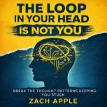 The Loop In Your Head Is Not You, Zach Apple