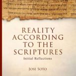 Reality According to the Scriptures, Jose Soto