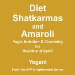Diet, Shatkarmas and Amaroli  Yogic ..., Yogani