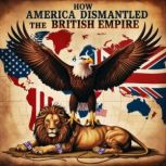 How America Dismantled the British Em..., Aaron North