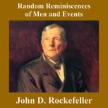 Random Reminiscences of Men and Event..., John D. Rockefeller
