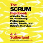 The Scrum Fieldbook, J.J. Sutherland