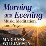 Morning and Evening Music, Meditatio..., Marianne Williamson