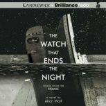 The Watch That Ends the Night Voices from the Titanic, Allan Wolf