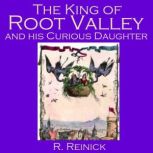 The King Of Root Valley And His Curio..., R. Reinick