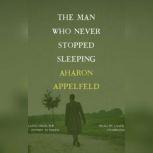 The Man Who Never Stopped Sleeping, Aharon Appelfeld