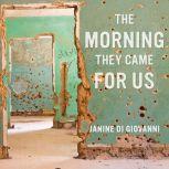 The Morning They Came For Us Dispatches from Syria, Janine di Giovanni
