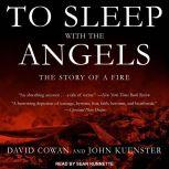 To Sleep with the Angels The Story of a Fire, David Cowan