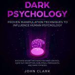 Dark Pschoylogy, Proven manipulation ..., John Clark