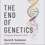 The End of Genetics Designing Humanity's DNA, David B. Goldstein