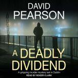 A Deadly Dividend A Gripping Murder Mystery Set in Dublin, David Pearson