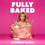 Fully Baked, Rosebud Baker