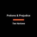 Potions  Prejudice, Tee Harlowe