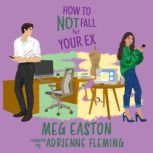 How to Not Fall for Your Ex, Meg Easton