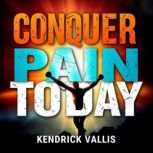 Conquer Pain Today, Kendrick Vallis