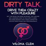 Dirty Talk, Drive them CRAZY with Ple..., Wilona Clem