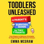 Toddlers Unleashed A Parents Surviv..., Emma McGraw