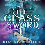 The Glass Sword New World Magic Book..., Kim Alexander