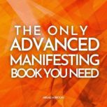 The Only Advanced Manifesting Book Yo..., Abigail M. Brooks