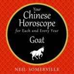 Your Chinese Horoscope for Each and Every Year - Goat, Neil Somerville