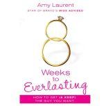 8 Weeks to Everlasting, Amy Laurent
