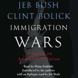 Immigration Wars Forging an American Solution, Jeb Bush