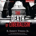The Death of Liberalism, R. Emmett Tyrrell Jr.