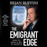 The Emigrant Edge How to Make It Big in America, Brian Buffini