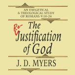 The Re-Justification of God An Exegetical and Theological Study of Romans 9:10-24, J. D. Myers