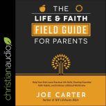 The Life and Faith Field Guide for Pa..., Joe Carter