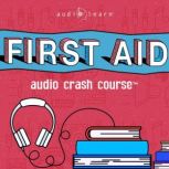 First Aid Audio Crash Course, AudioLearn Medical Content Team